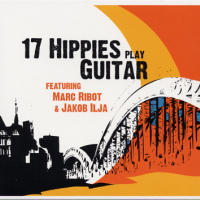 17 Hippies play guitar - feat. Marc Ribot & Jakob Ilja (2006)